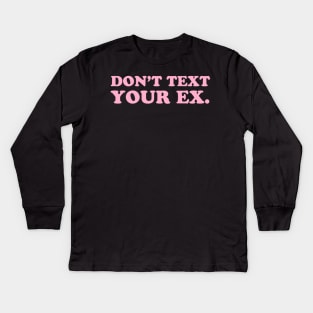 Don't Text Your Ex. Kids Long Sleeve T-Shirt